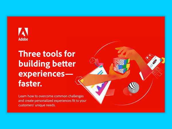 Three Tools for Building Better Experiences—Faster